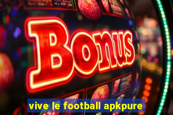 vive le football apkpure